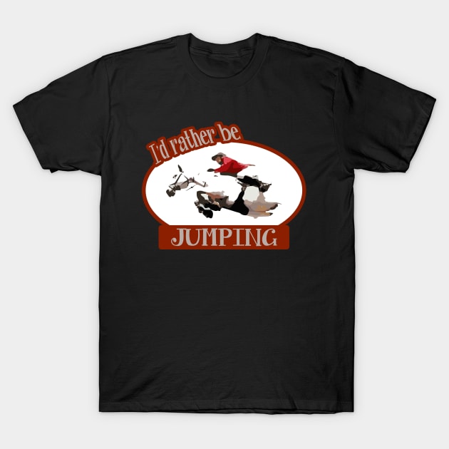 I'd Rather Be Jumping Riding Hunter Red Coat T-Shirt by BlackGloveDesigns